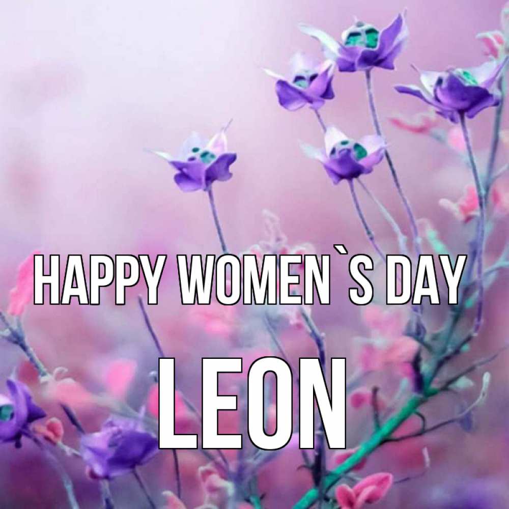 Greetings card с именем, Leon happy women`s day международный женский день 2 Greetings with text for free download 